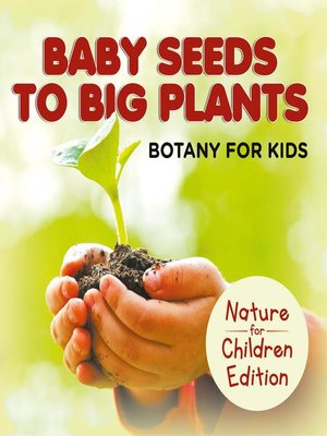 cover image of Baby Seeds to Big Plants--Botany for Kids--Nature for Children Edition